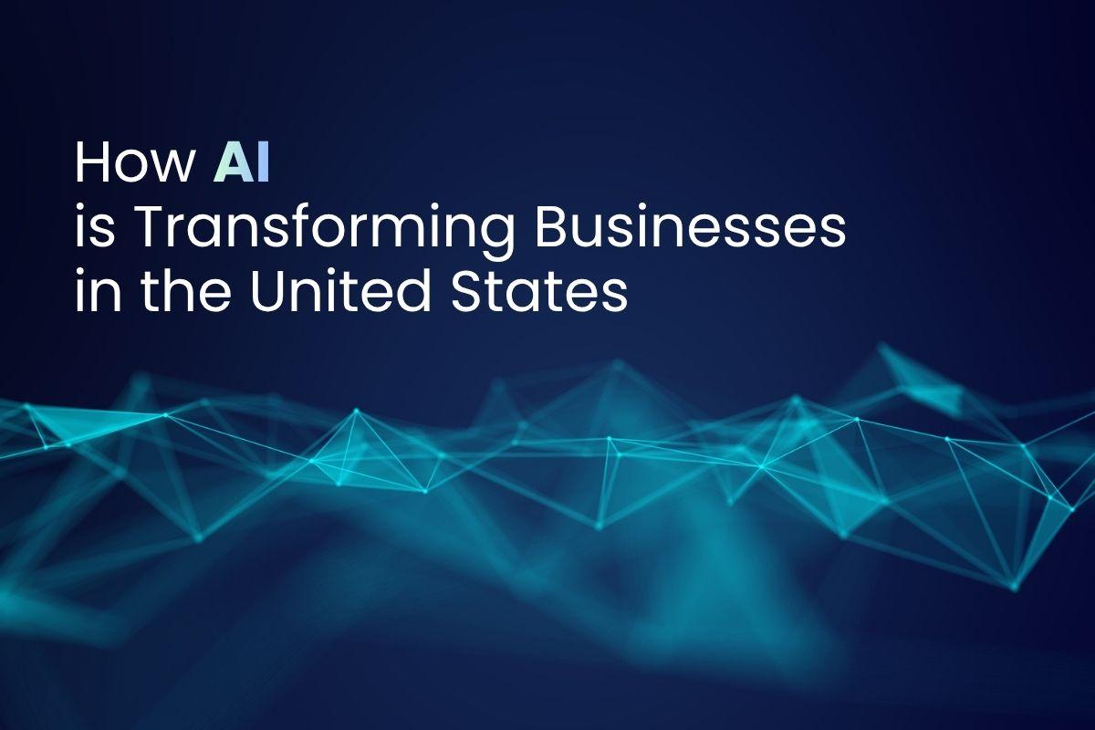 How AI Is Transforming Businesses in the United States
