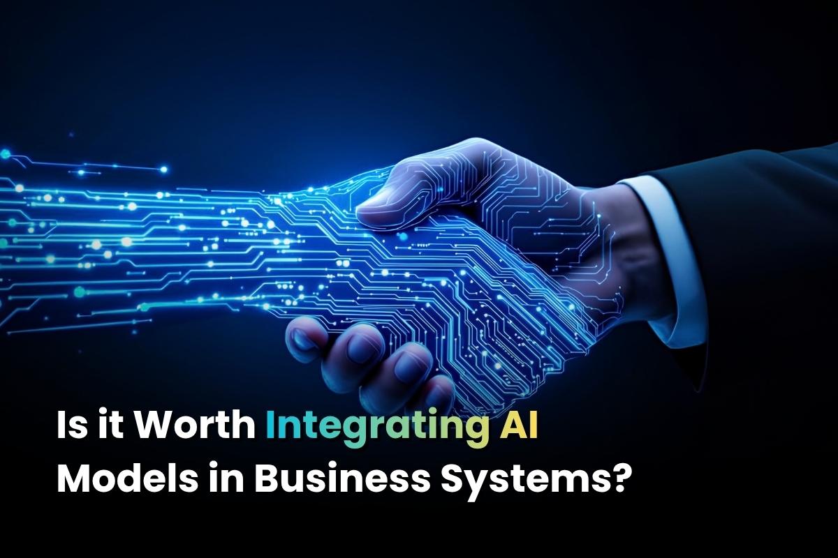 Is It Worth Integrating AI Models in Business Systems?