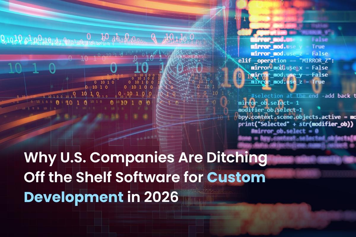 Why U.S. Companies Are Moving Beyond Off-the-Shelf Software in 2026